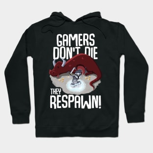 Gamers don't die they respawn Hoodie